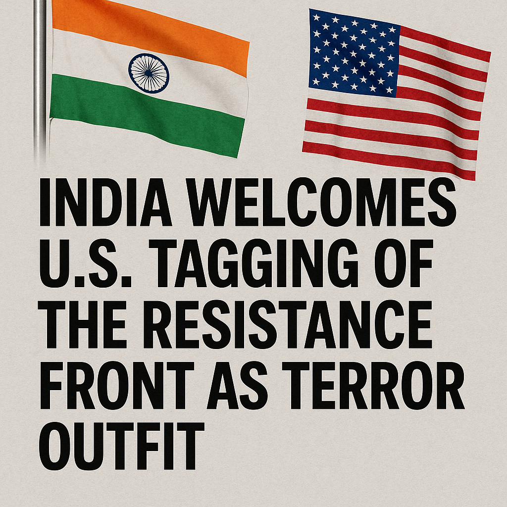 India Welcomes U.S. Tagging of The Resistance Front as Terror Outfit